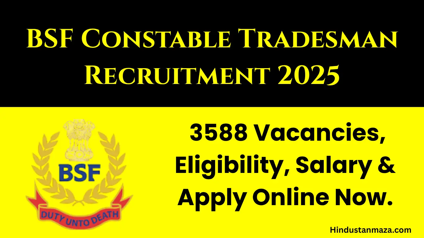 BSF Constable Tradesman Recruitment 2025 – 3588 Vacancies, Eligibility, Salary & Apply Online Now.